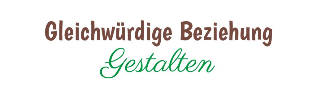 Gleichwürdige Beziehung Gestalten